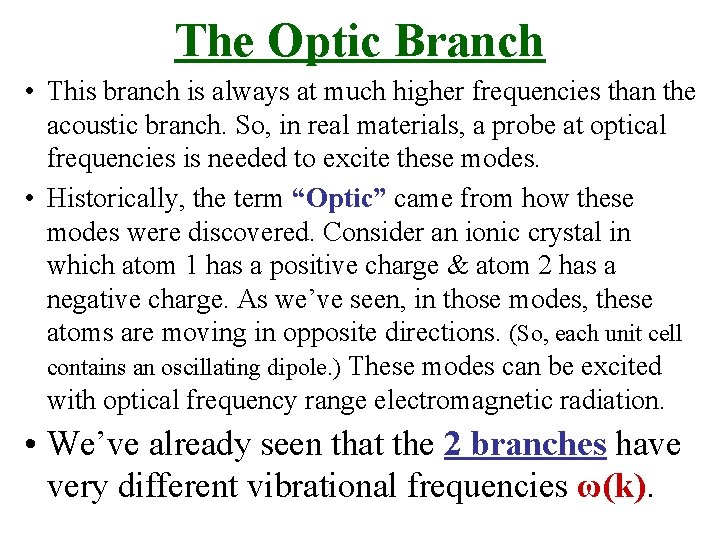The Optic Branch • This branch is always at much higher frequencies than the