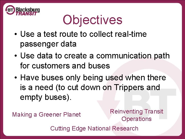 Objectives • Use a test route to collect real-time passenger data • Use data