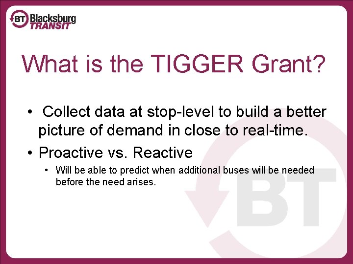 What is the TIGGER Grant? • Collect data at stop-level to build a better