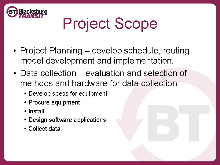 Project Scope • Project Planning – develop schedule, routing model development and implementation. •