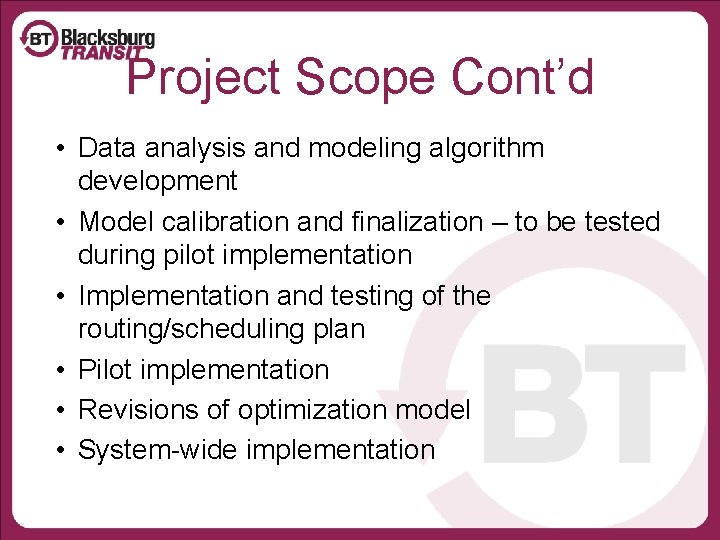 Project Scope Cont’d • Data analysis and modeling algorithm development • Model calibration and