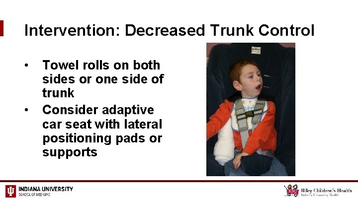 Intervention: Decreased Trunk Control • • Towel rolls on both sides or one side