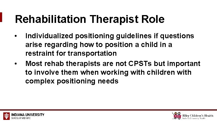 Rehabilitation Therapist Role • • Individualized positioning guidelines if questions arise regarding how to