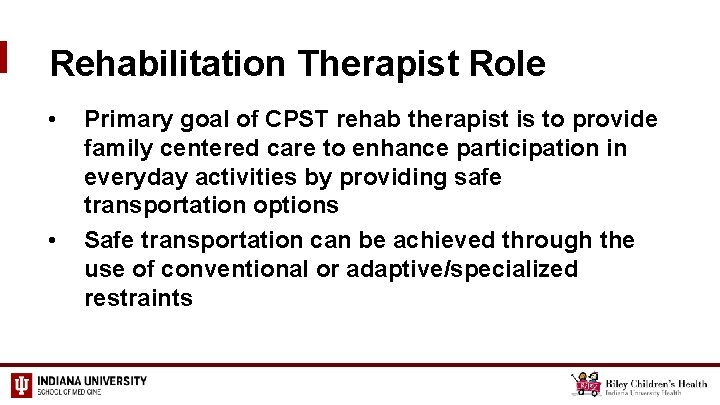 Rehabilitation Therapist Role • • Primary goal of CPST rehab therapist is to provide