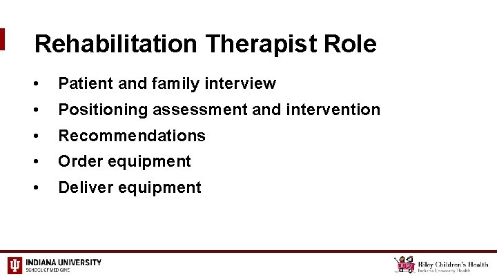 Rehabilitation Therapist Role • Patient and family interview • Positioning assessment and intervention •
