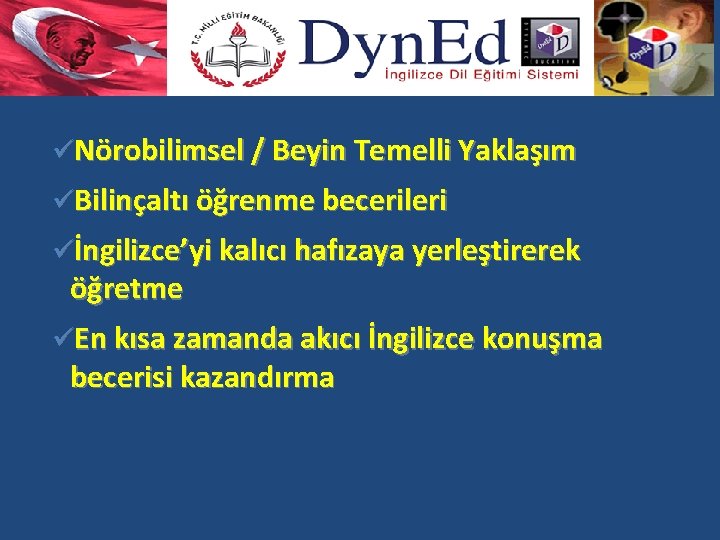 üNörobilimsel / Beyin Temelli Yaklaşım üBilinçaltı öğrenme becerileri üİngilizce’yi kalıcı hafızaya yerleştirerek öğretme üEn