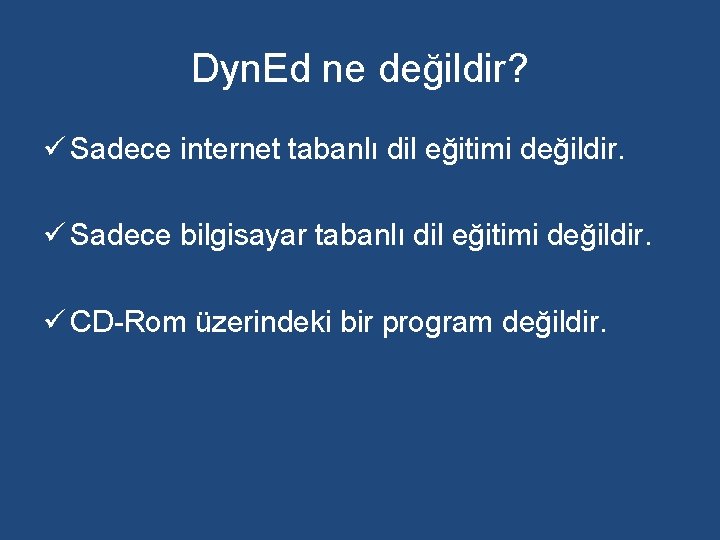 Dyn. Ed ne değildir? ü Sadece internet tabanlı dil eğitimi değildir. ü Sadece bilgisayar