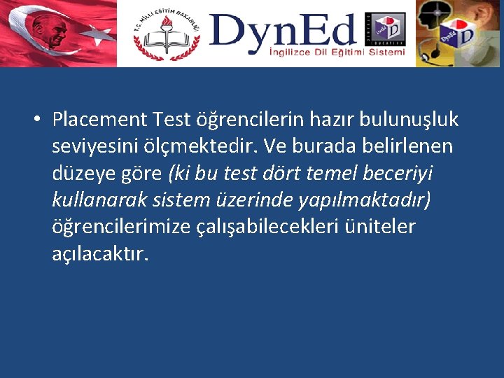  • Placement Test öğrencilerin hazır bulunuşluk seviyesini ölçmektedir. Ve burada belirlenen düzeye göre