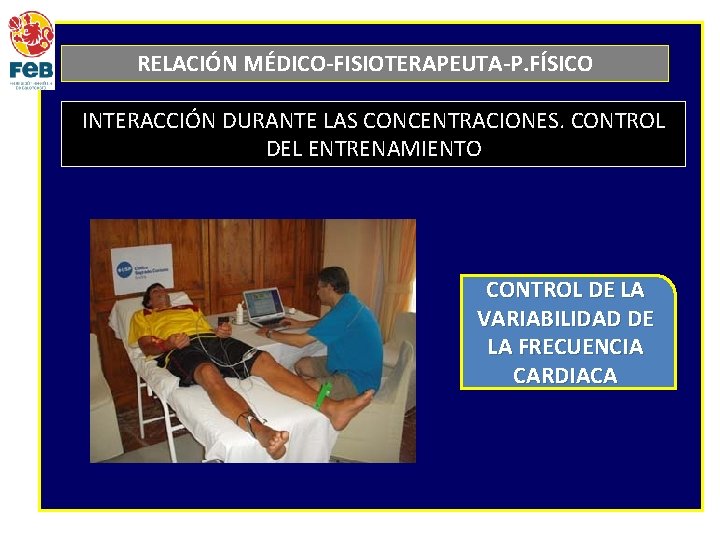 RELACIÓN MÉDICO-FISIOTERAPEUTA-P. FÍSICO INTERACCIÓN DURANTE LAS CONCENTRACIONES. CONTROL DEL ENTRENAMIENTO CONTROL DE LA VARIABILIDAD