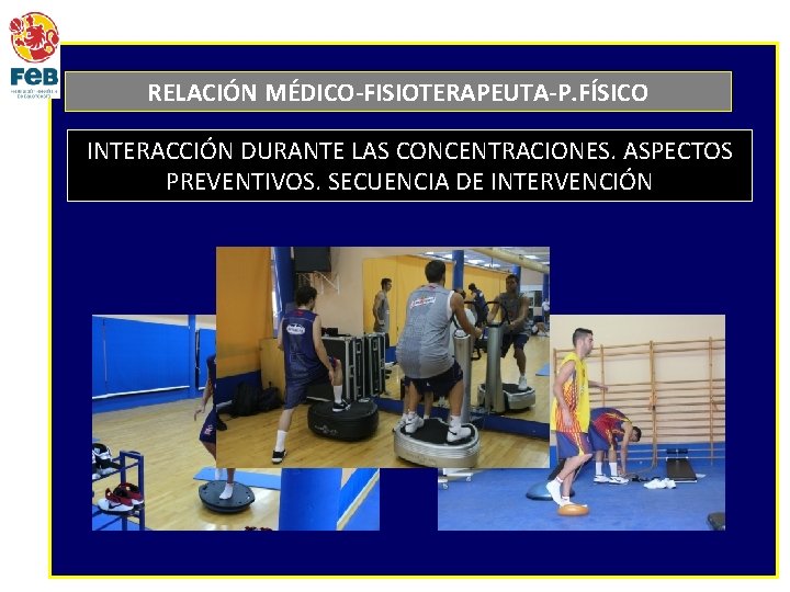 RELACIÓN MÉDICO-FISIOTERAPEUTA-P. FÍSICO INTERACCIÓN DURANTE LAS CONCENTRACIONES. ASPECTOS PREVENTIVOS. SECUENCIA DE INTERVENCIÓN 