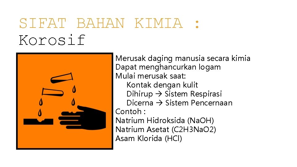 SIFAT BAHAN KIMIA : Korosif Merusak daging manusia secara kimia Dapat menghancurkan logam Mulai