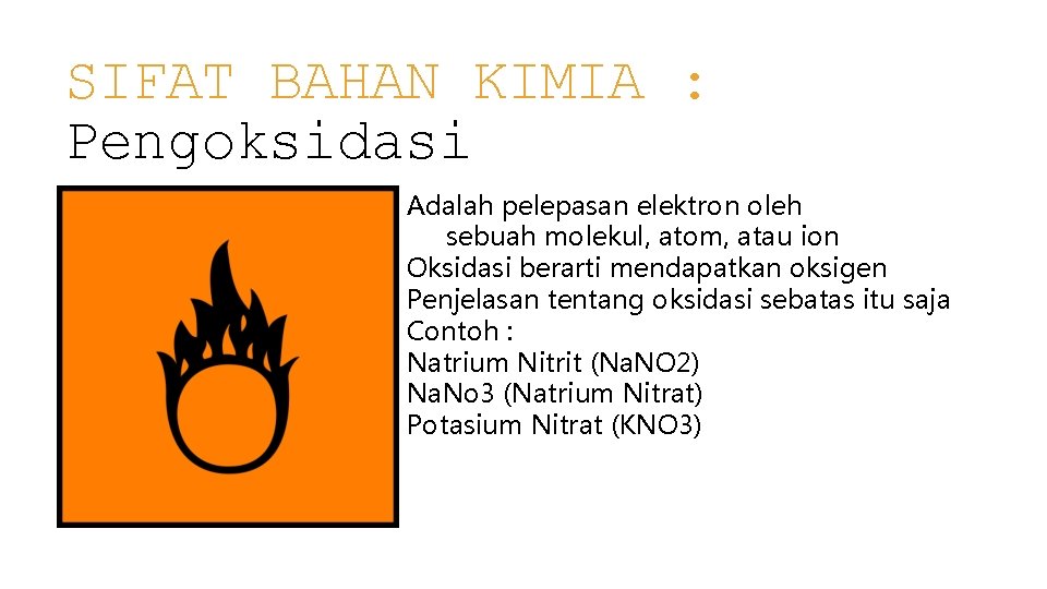 SIFAT BAHAN KIMIA : Pengoksidasi Adalah pelepasan elektron oleh sebuah molekul, atom, atau ion