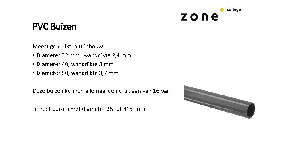 PVC Buizen Meest gebruikt in tuinbouw: • Diameter 32 mm, wanddikte 2, 4 mm