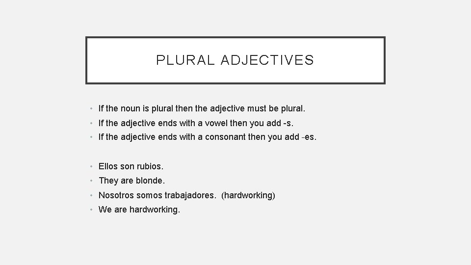 PLURAL ADJECTIVES • If the noun is plural then the adjective must be plural.