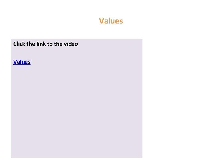 Values Click the link to the video Values 