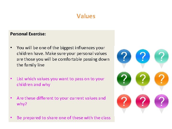 Values Personal Exercise: • You will be one of the biggest influences your children