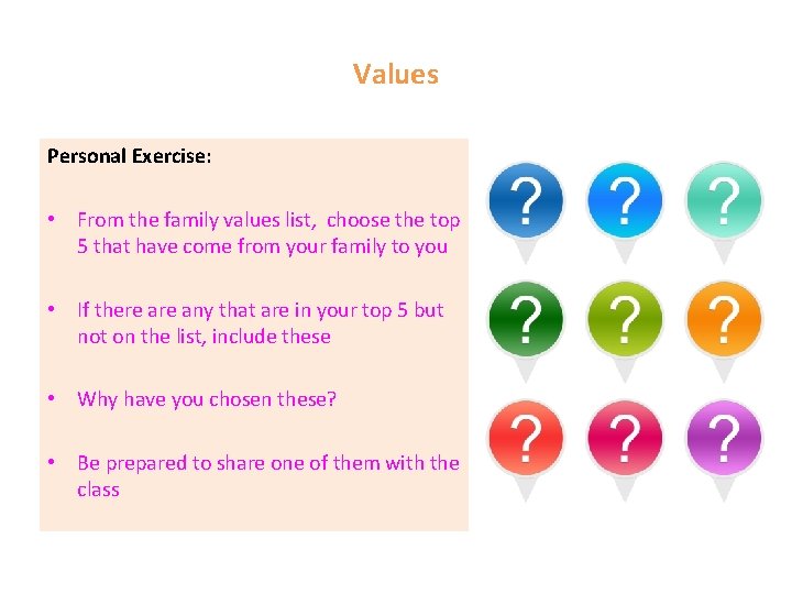 Values Personal Exercise: • From the family values list, choose the top 5 that