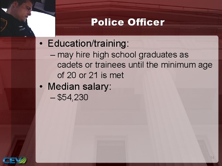 Police Officer • Education/training: – may hire high school graduates as cadets or trainees