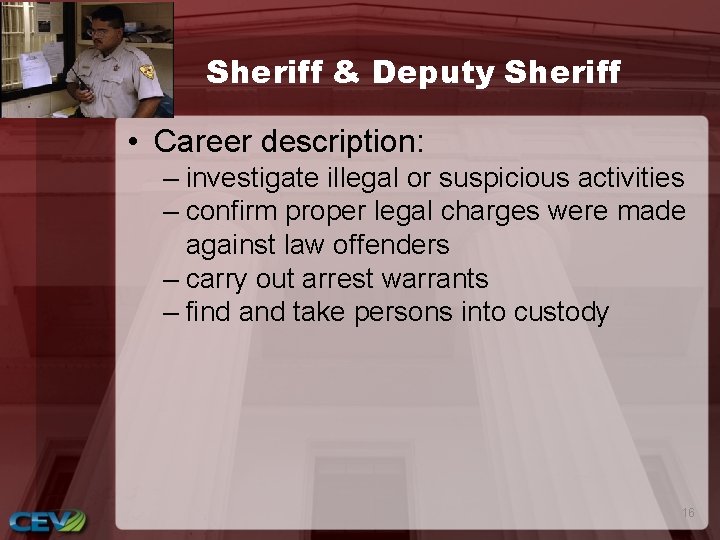 Sheriff & Deputy Sheriff • Career description: – investigate illegal or suspicious activities –