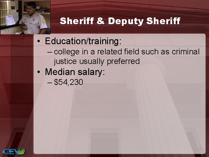 Sheriff & Deputy Sheriff • Education/training: – college in a related field such as