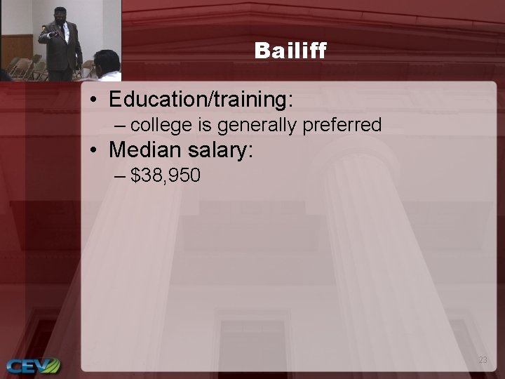 Bailiff • Education/training: – college is generally preferred • Median salary: – $38, 950