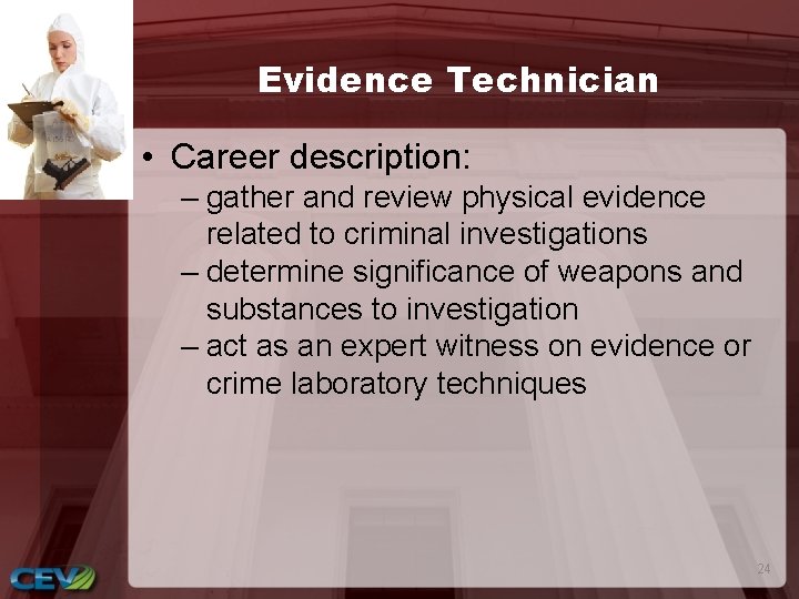 Evidence Technician • Career description: – gather and review physical evidence related to criminal