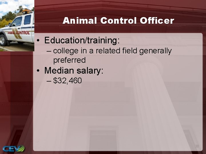 Animal Control Officer • Education/training: – college in a related field generally preferred •
