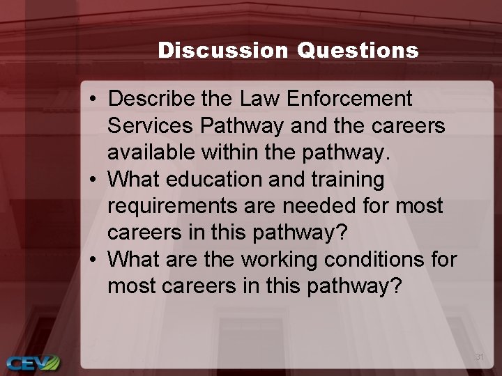 Discussion Questions • Describe the Law Enforcement Services Pathway and the careers available within