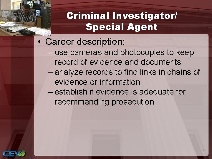 Criminal Investigator/ Special Agent • Career description: – use cameras and photocopies to keep