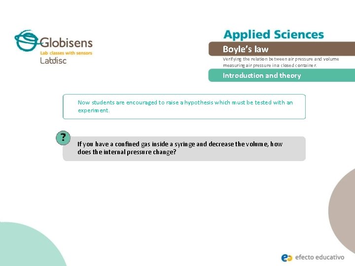 Boyle’s law Verifying the relation between air pressure and volume measuring air pressure in