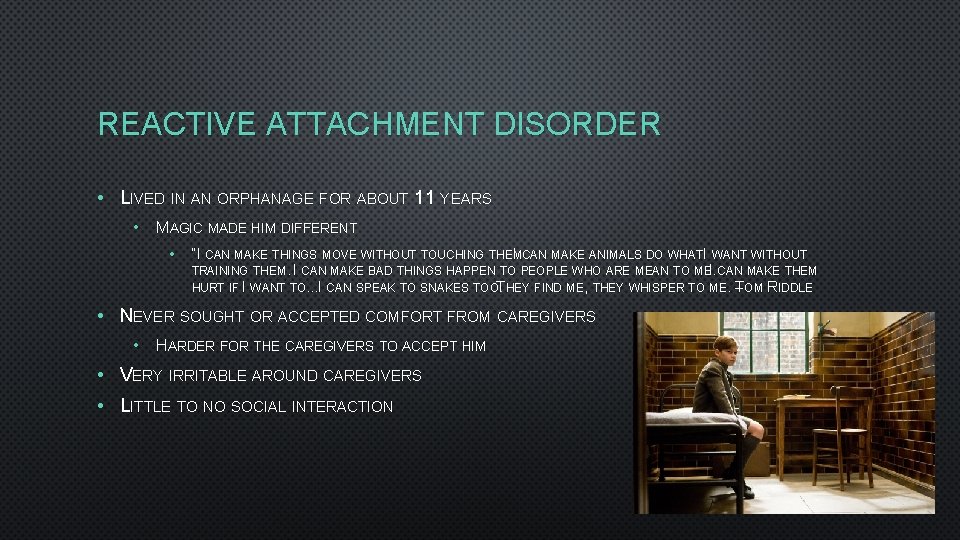 REACTIVE ATTACHMENT DISORDER • LIVED IN AN ORPHANAGE FOR ABOUT 11 YEARS • MAGIC