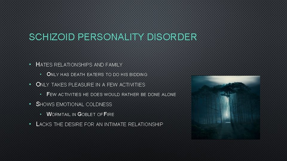 SCHIZOID PERSONALITY DISORDER • HATES RELATIONSHIPS AND FAMILY • ONLY HAS DEATH EATERS TO