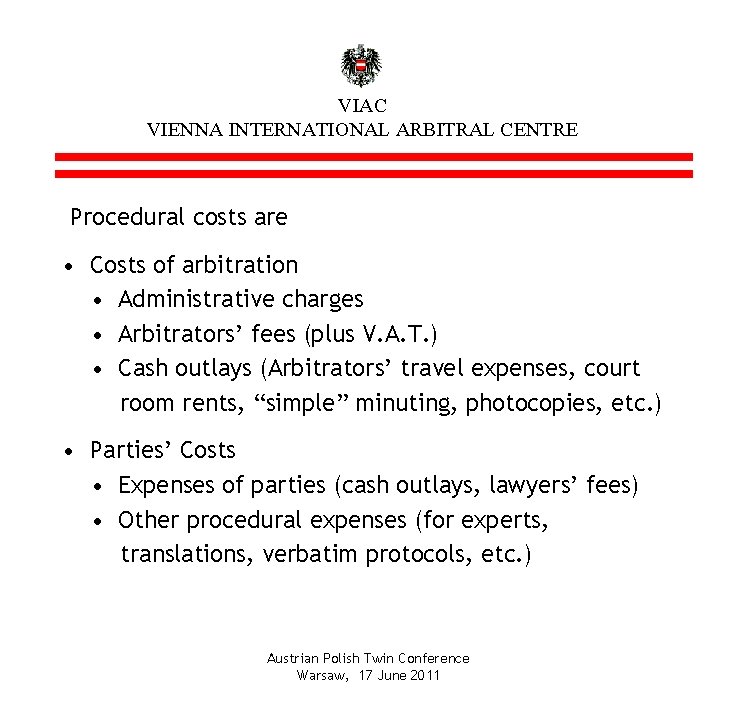 VIAC VIENNA INTERNATIONAL ARBITRAL CENTRE Procedural costs are • Costs of arbitration • Administrative