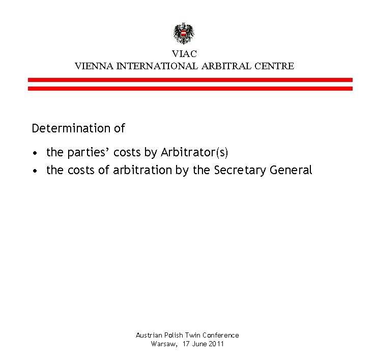 VIAC VIENNA INTERNATIONAL ARBITRAL CENTRE Determination of • the parties’ costs by Arbitrator(s) •