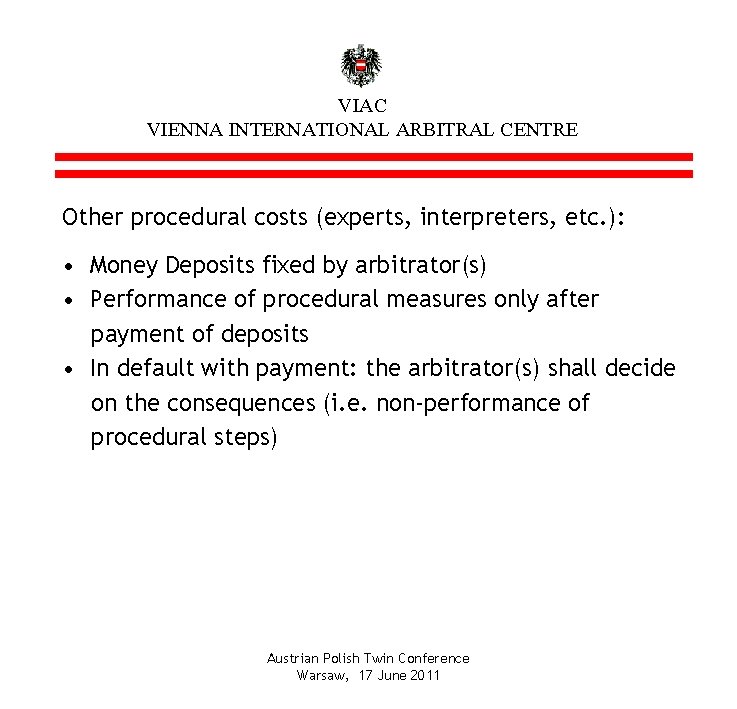 VIAC VIENNA INTERNATIONAL ARBITRAL CENTRE Other procedural costs (experts, interpreters, etc. ): • Money