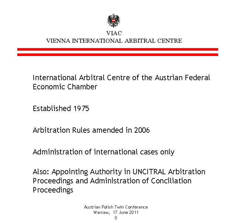 VIAC VIENNA INTERNATIONAL ARBITRAL CENTRE International Arbitral Centre of the Austrian Federal Economic Chamber