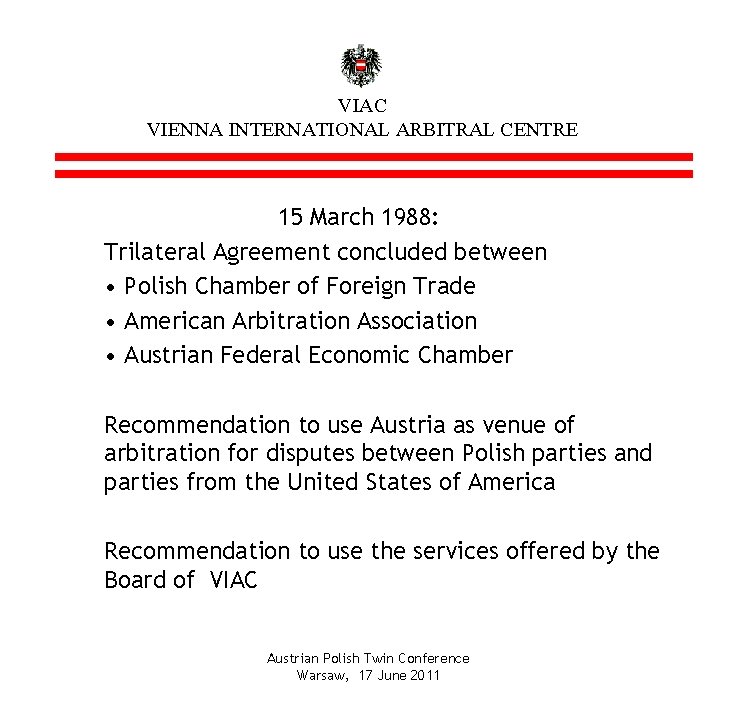 VIAC VIENNA INTERNATIONAL ARBITRAL CENTRE 15 March 1988: Trilateral Agreement concluded between • Polish