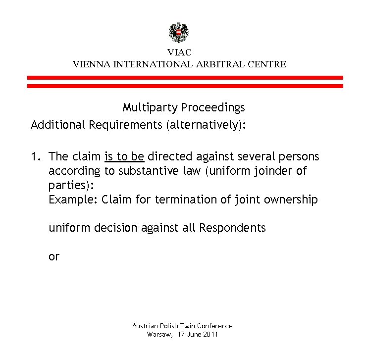 VIAC VIENNA INTERNATIONAL ARBITRAL CENTRE Multiparty Proceedings Additional Requirements (alternatively): 1. The claim is