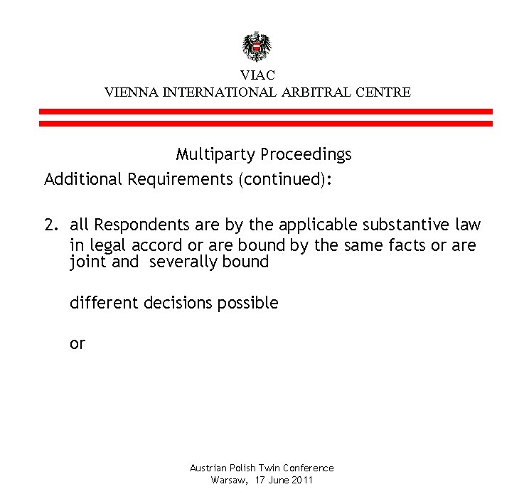 VIAC VIENNA INTERNATIONAL ARBITRAL CENTRE Multiparty Proceedings Additional Requirements (continued): 2. all Respondents are