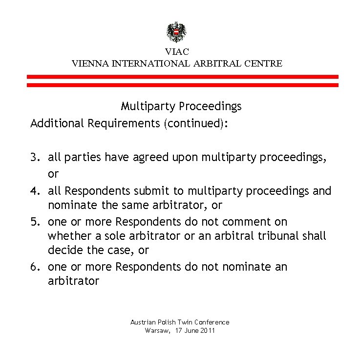 VIAC VIENNA INTERNATIONAL ARBITRAL CENTRE Multiparty Proceedings Additional Requirements (continued): 3. all parties have