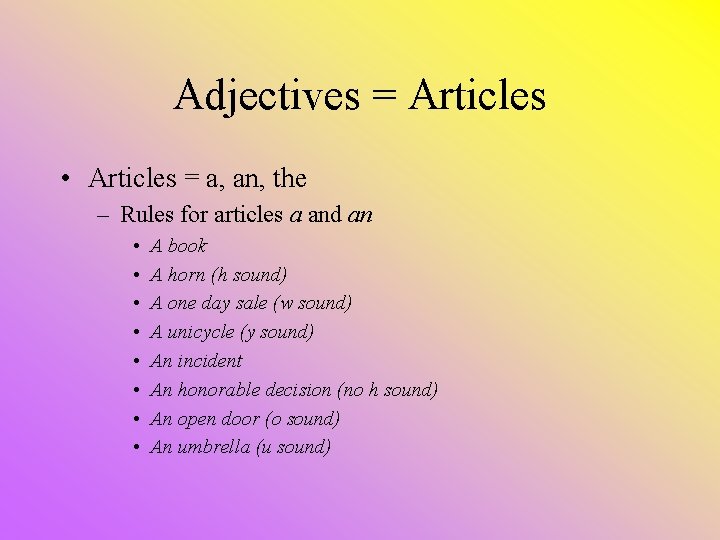 Adjectives = Articles • Articles = a, an, the – Rules for articles a