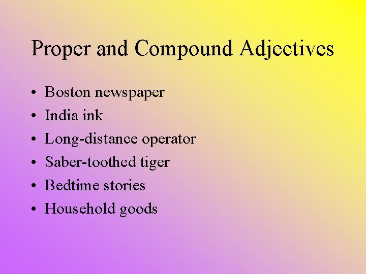 Proper and Compound Adjectives • • • Boston newspaper India ink Long-distance operator Saber-toothed