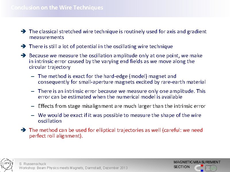 Conclusion on the Wire Techniques è The classical stretched wire technique is routinely used