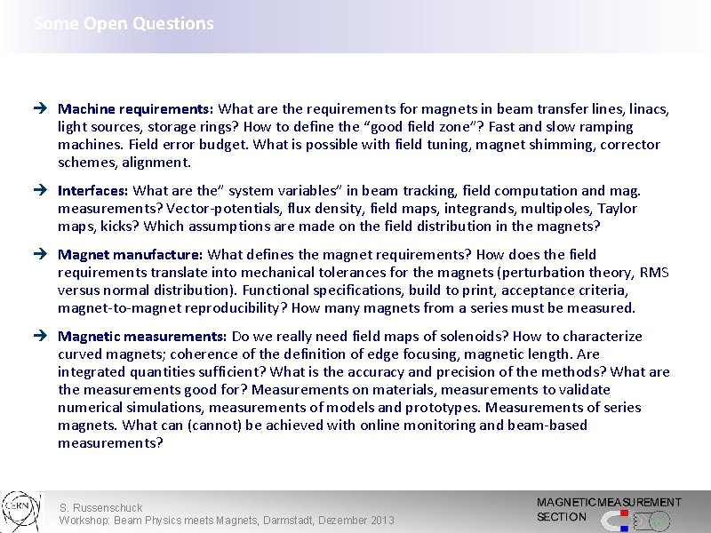 Some Open Questions è Machine requirements: What are the requirements for magnets in beam