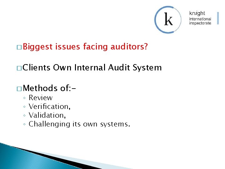 � Biggest � Clients issues facing auditors? Own Internal Audit System � Methods ◦