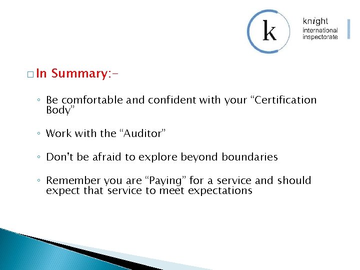� In Summary: - ◦ Be comfortable and confident with your “Certification Body” ◦
