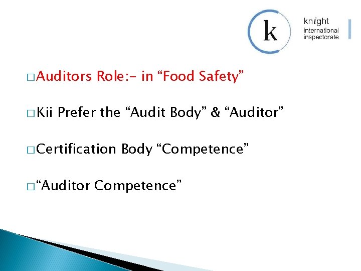 � Auditors � Kii Role: - in “Food Safety” Prefer the “Audit Body” &