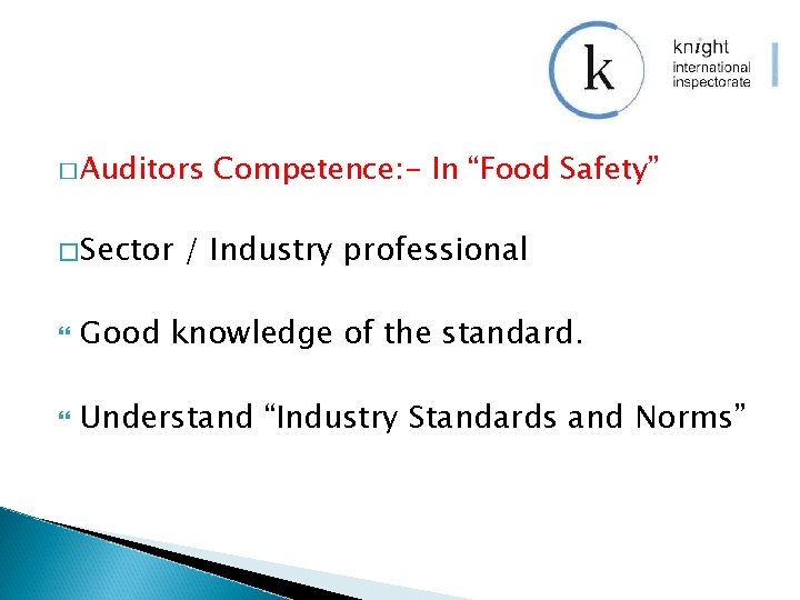 � Auditors � Sector Competence: - In “Food Safety” / Industry professional Good knowledge