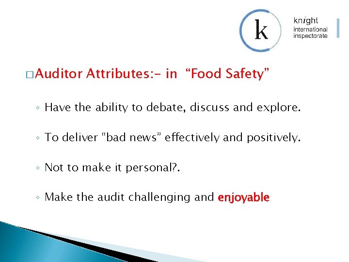 � Auditor Attributes: - in “Food Safety” ◦ Have the ability to debate, discuss