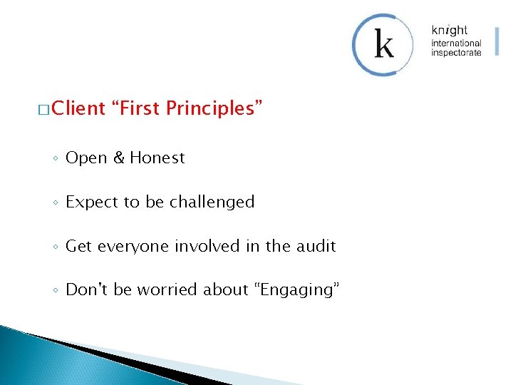 � Client “First Principles” ◦ Open & Honest ◦ Expect to be challenged ◦